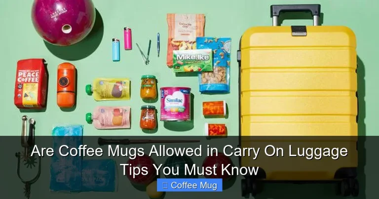 Are Coffee Mugs Allowed in Carry On Luggage Tips You Must Know