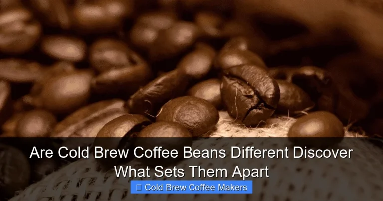 Are Cold Brew Coffee Beans Different Discover What Sets Them Apart