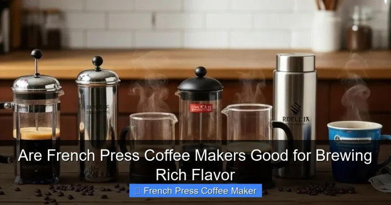Are French Press Coffee Makers Good for Brewing Rich Flavor