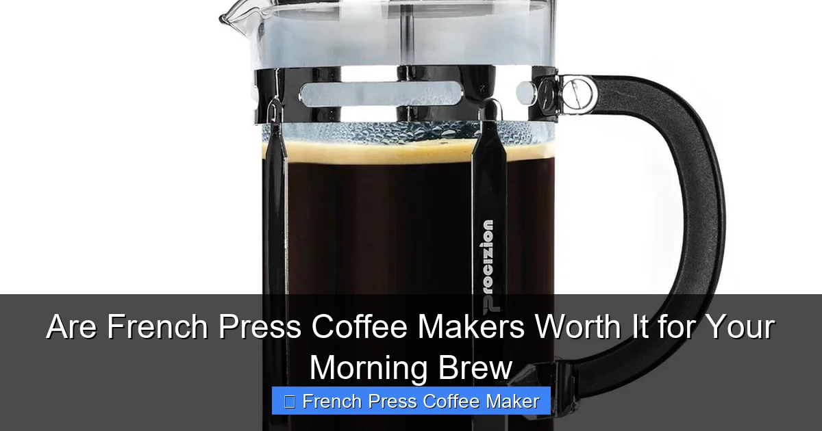 Are French Press Coffee Makers Worth It for Your Morning Brew