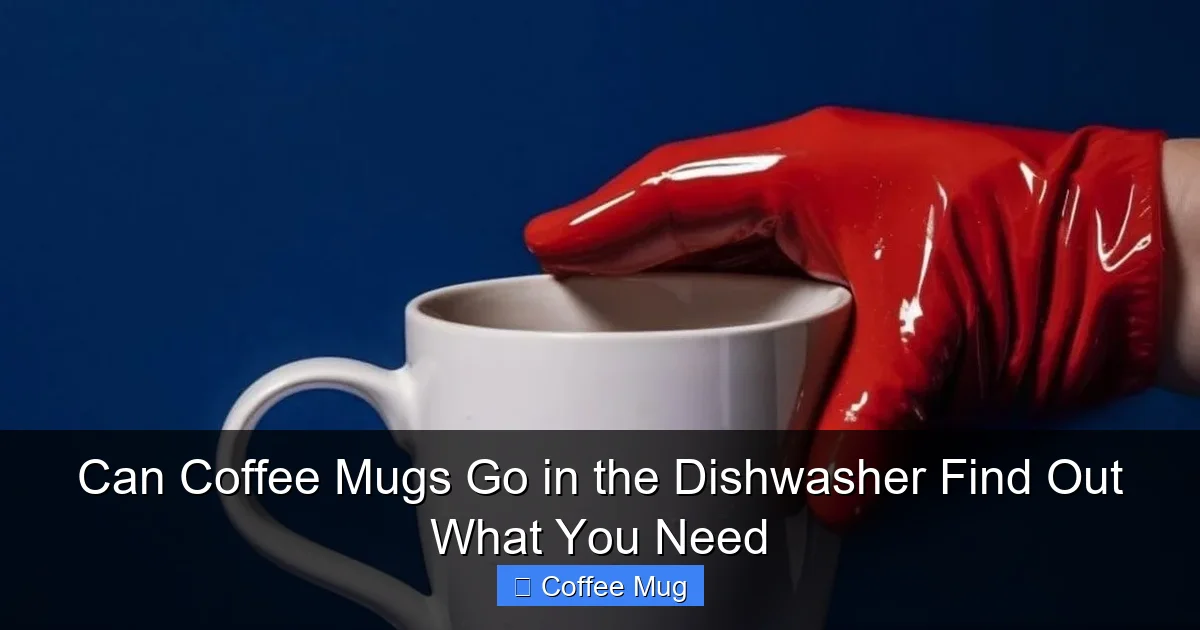 Can Coffee Mugs Go in the Dishwasher Find Out What You Need