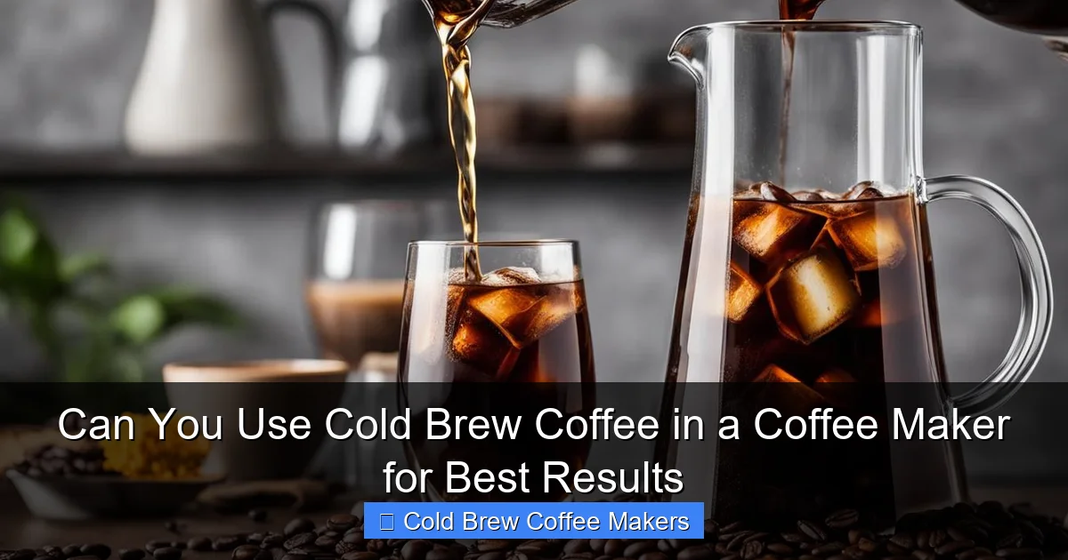 Can You Use Cold Brew Coffee in a Coffee Maker for Best Results