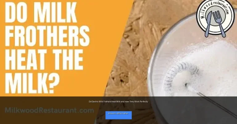 Do Electric Milk Frothers Heat Milk and How They Work Perfectly