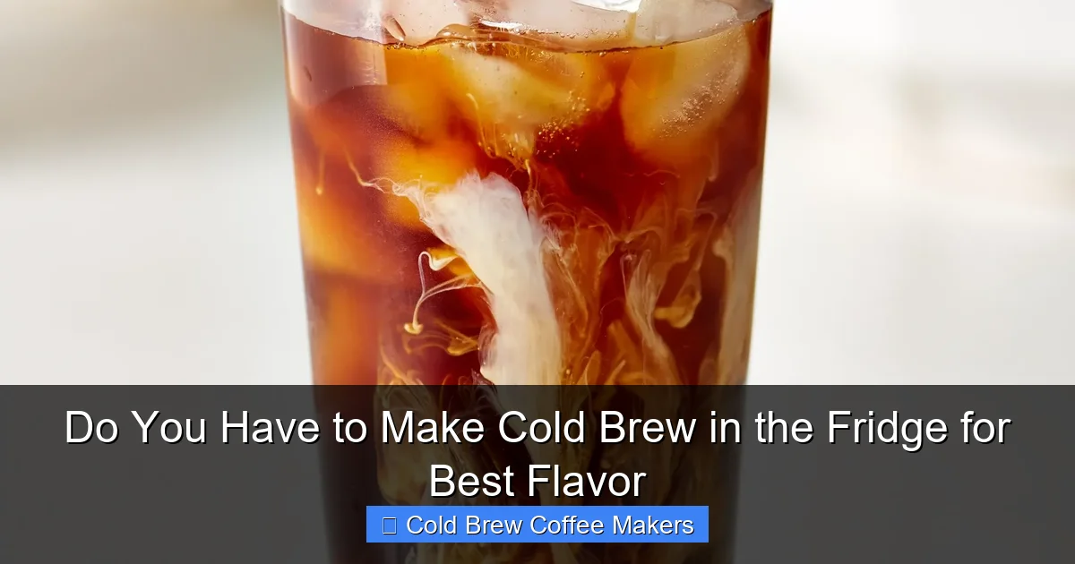 Do You Have to Make Cold Brew in the Fridge for Best Flavor