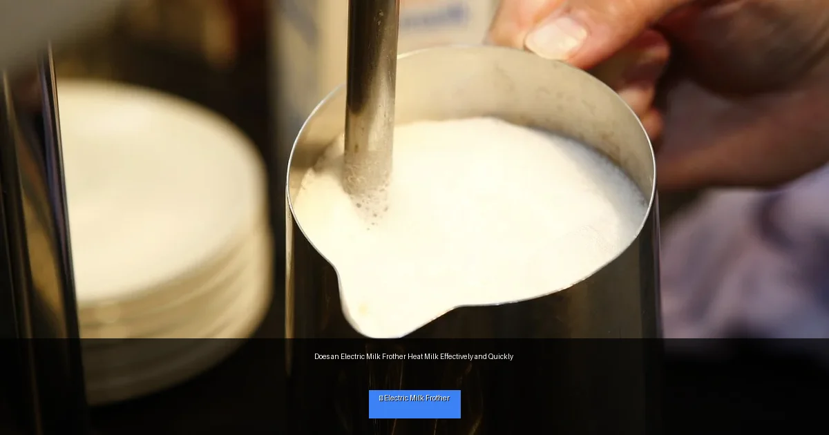 Does an Electric Milk Frother Heat Milk Effectively and Quickly