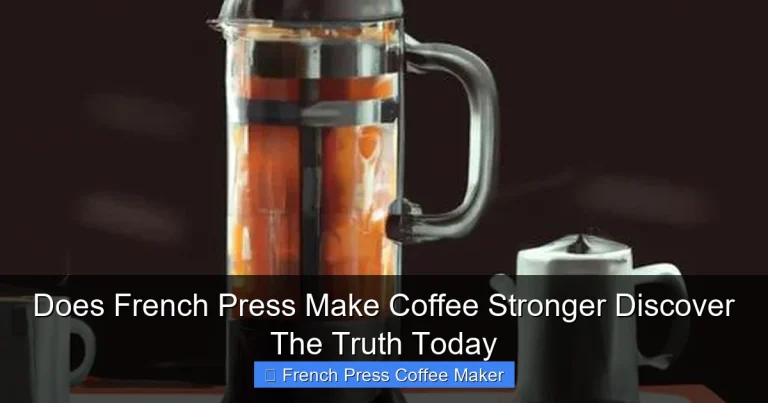 Does French Press Make Coffee Stronger Discover The Truth Today