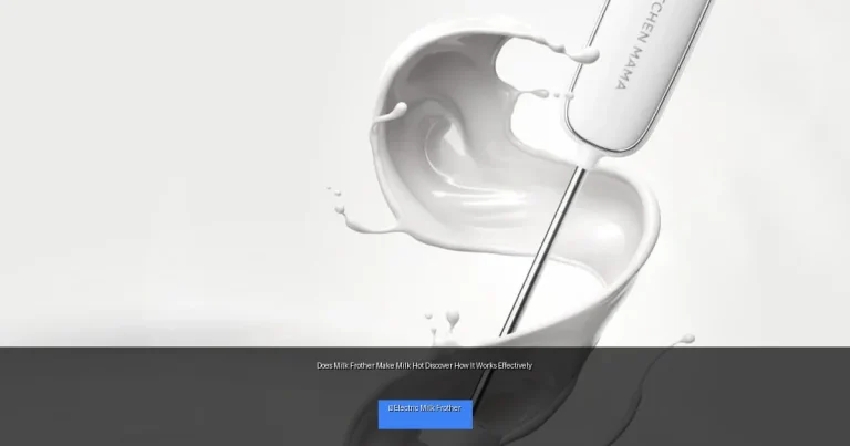 Does Milk Frother Make Milk Hot Discover How It Works Effectively