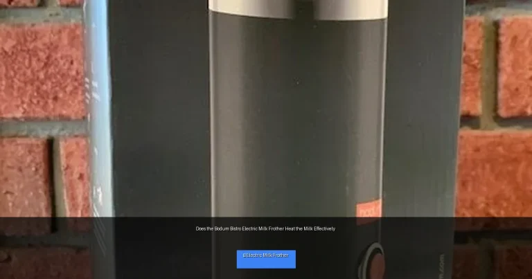 Does the Bodum Bistro Electric Milk Frother Heat the Milk Effectively