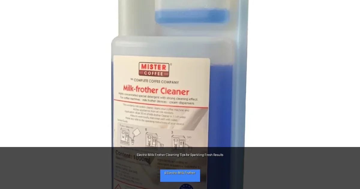 Electric Milk Frother Cleaning Tips for Sparkling Fresh Results