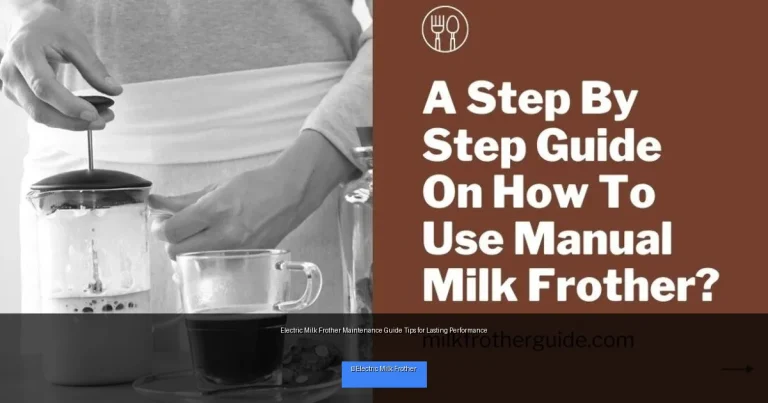 Electric Milk Frother Maintenance Guide Tips for Lasting Performance
