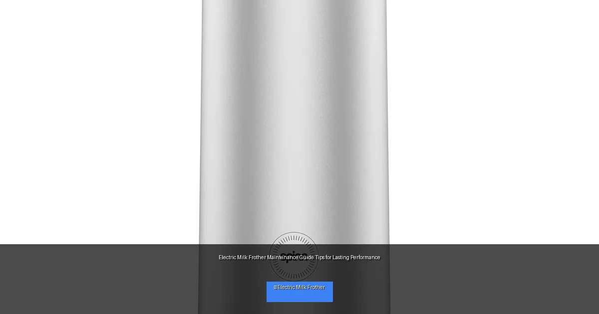Electric Milk Frother Maintenance Guide Tips for Lasting Performance