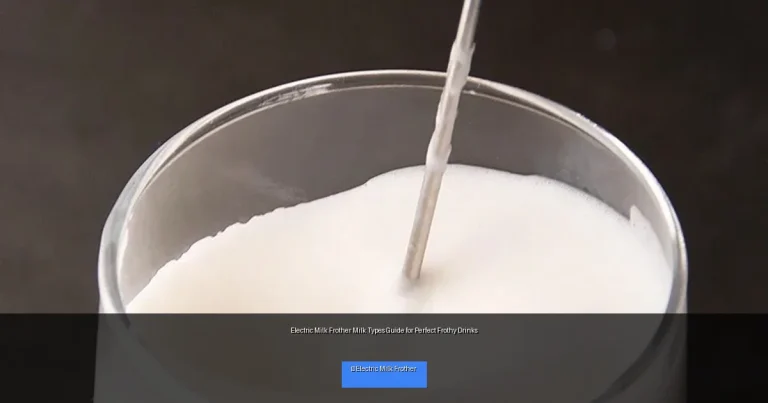 Electric Milk Frother Milk Types Guide for Perfect Frothy Drinks