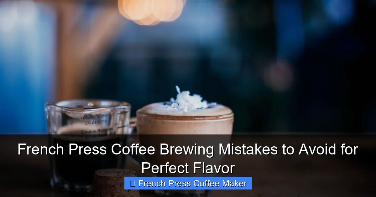 French Press Coffee Brewing Mistakes to Avoid for Perfect Flavor