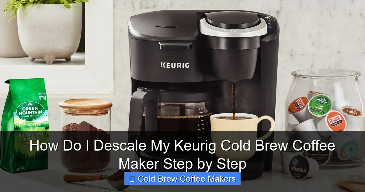 How Do I Descale My Keurig Cold Brew Coffee Maker Step by Step