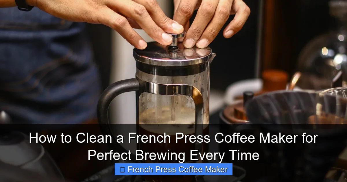How to Clean a French Press Coffee Maker for Perfect Brewing Every Time