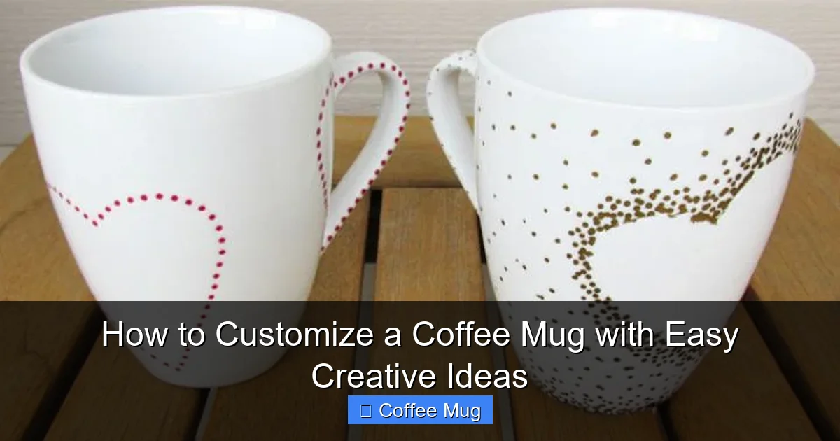 How to Customize a Coffee Mug with Easy Creative Ideas