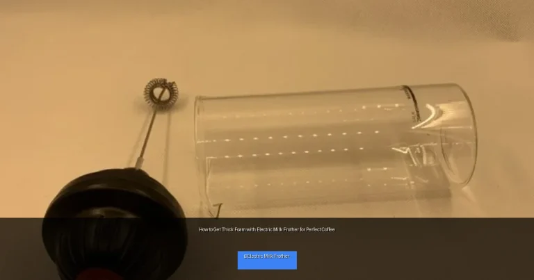 How to Get Thick Foam with Electric Milk Frother for Perfect Coffee