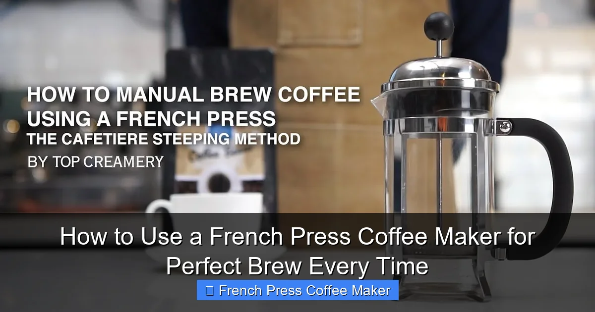 How to Use a French Press Coffee Maker for Perfect Brew Every Time