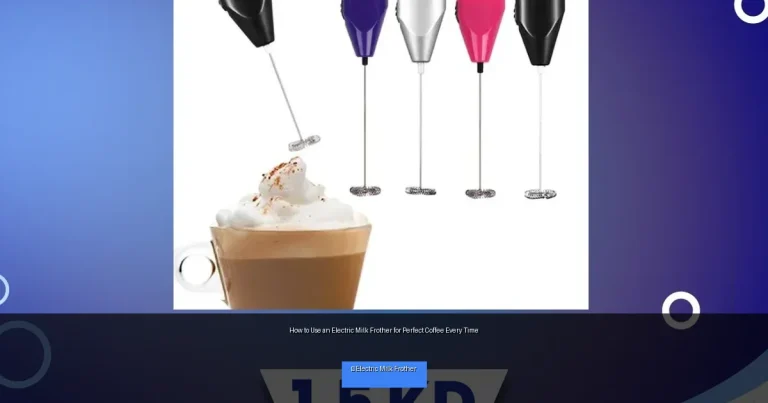 How to Use an Electric Milk Frother for Perfect Coffee Every Time