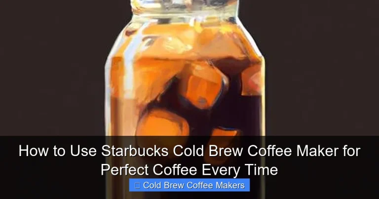 How to Use Starbucks Cold Brew Coffee Maker for Perfect Coffee Every Time