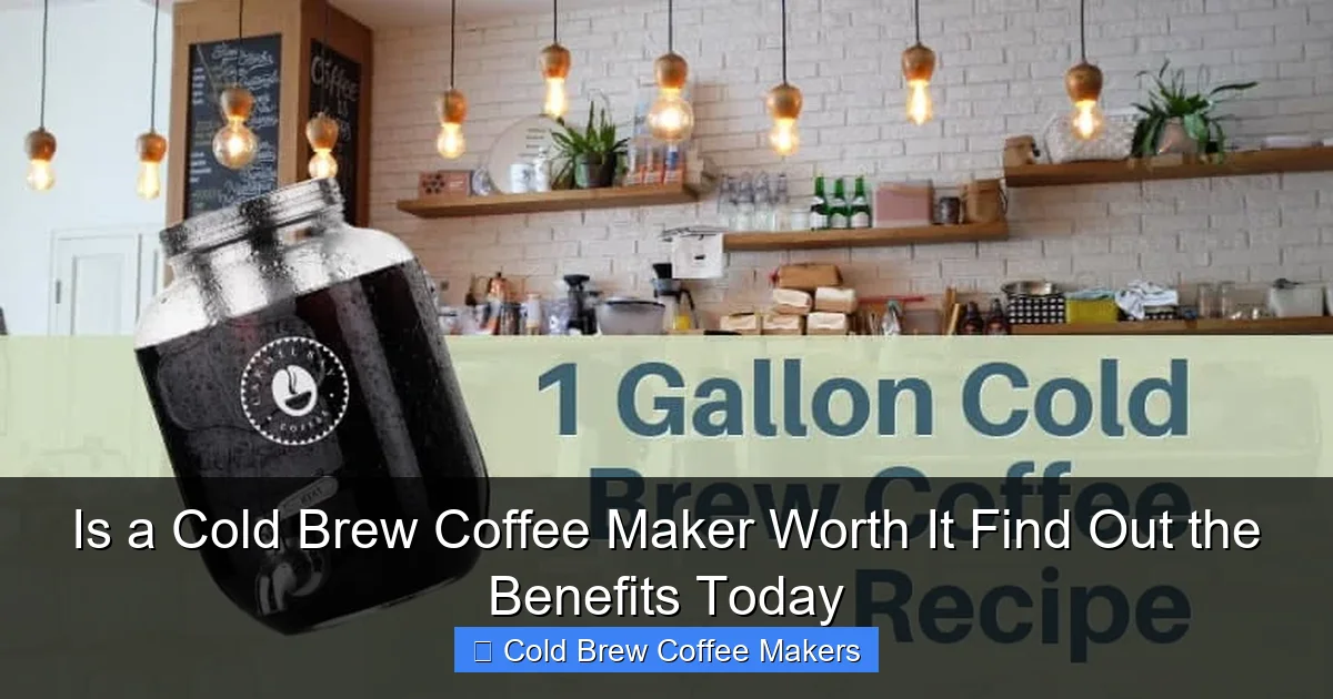 Is a Cold Brew Coffee Maker Worth It Find Out the Benefits Today