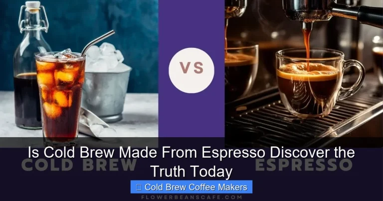 Is Cold Brew Made From Espresso Discover the Truth Today