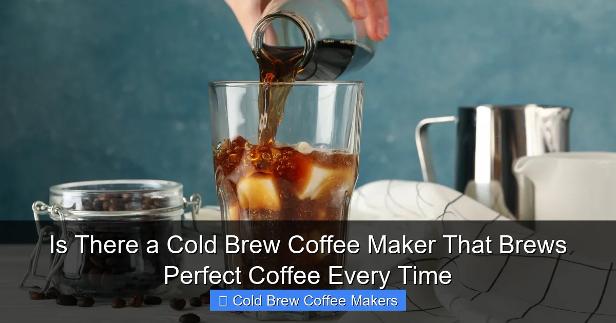 Is There a Cold Brew Coffee Maker That Brews Perfect Coffee Every Time