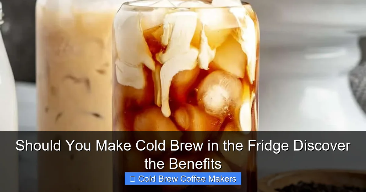 Should You Make Cold Brew in the Fridge Discover the Benefits