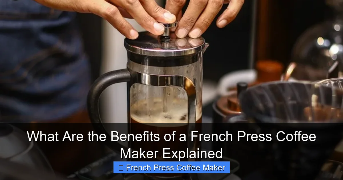What Are the Benefits of a French Press Coffee Maker Explained