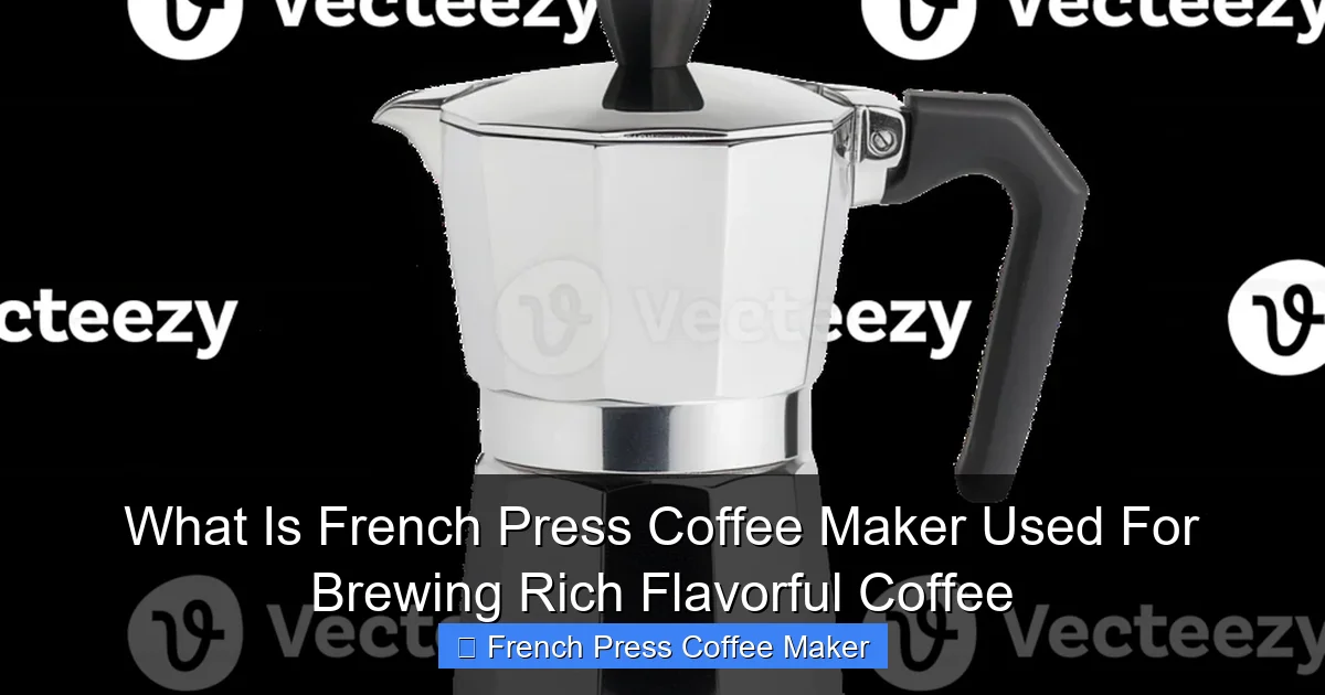 What Is French Press Coffee Maker Used For Brewing Rich Flavorful Coffee