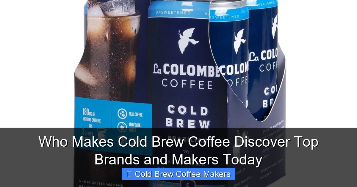 Who Makes Cold Brew Coffee Discover Top Brands and Makers Today