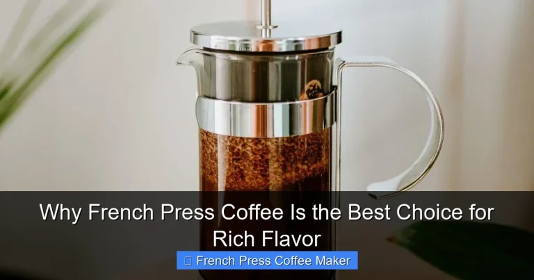 Why French Press Coffee Is the Best Choice for Rich Flavor